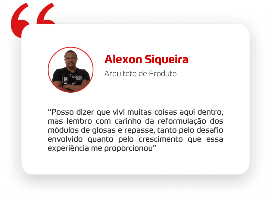 “Posso dizer que vivi muitas coisas aqui dentro, mas lembro com carinho da reformulação dos módulos de glosas e repasse, tanto pelo desafio envolvido quanto pelo crescimento que essa experiência me proporcionou” 