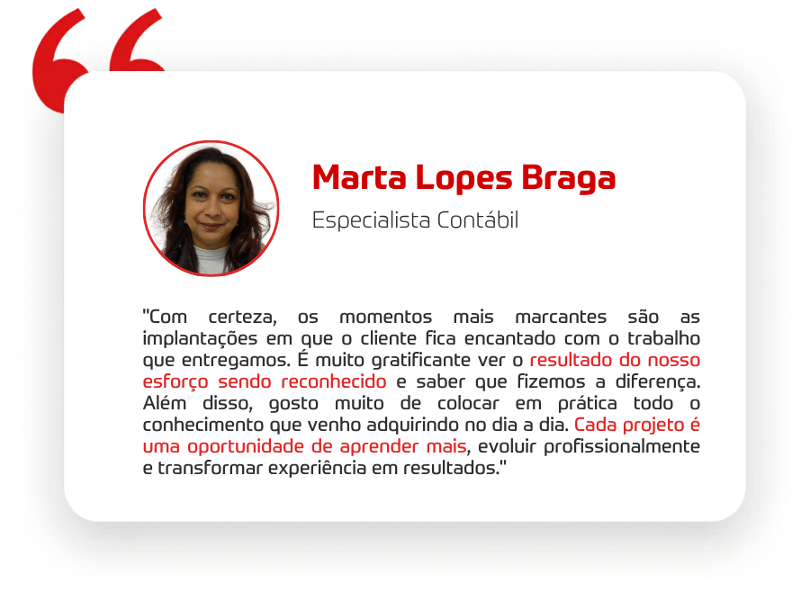 Com certeza, os momentos mais marcantes são as implantações em que o cliente fica encantado com o trabalho que entregamos. É muito gratificante ver o
resultado do nosso esforço sendo reconhecido e saber que fizemos a diferença.
Além disso, gosto muito de colocar em prática todo o conhecimento que venho adquirindo no dia a dia. Cada projeto é uma oportunidade de aprender
mais, evoluir profissionalmente e transformar experiência em resultados.